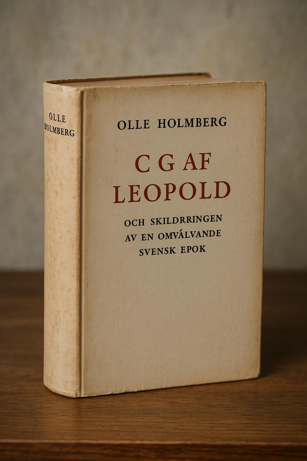 Olle Holmbergs mästerverk om C G af Leopold och skildringen av en omvälvande svensk epok
